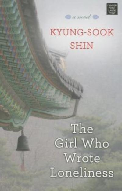 Cover for Kyung-Sook Shin · The Girl Who Wrote Loneliness (Gebundenes Buch) (2016)