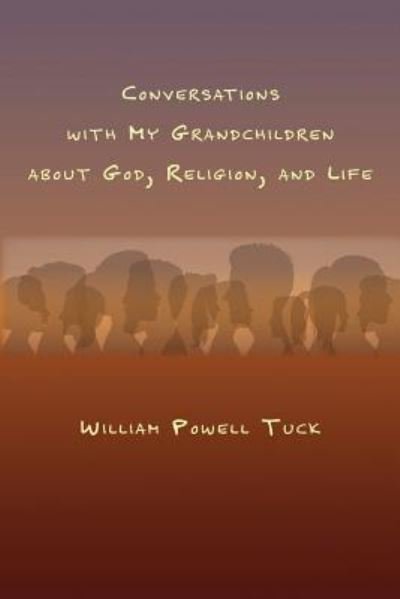 Cover for William Powell Tuck · Conversations with My Grandchildren About God, Religion, and Life (Paperback Book) (2019)