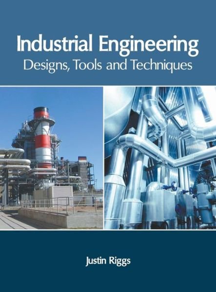 Cover for Justin Riggs · Industrial Engineering: Designs, Tools and Techniques (Hardcover Book) (2019)
