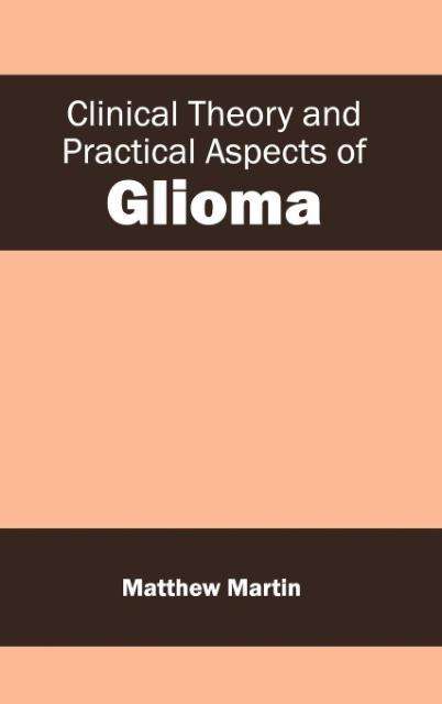 Cover for Martin, Matthew, Etc · Clinical Theory and Practical Aspects of Glioma (Inbunden Bok) (2015)