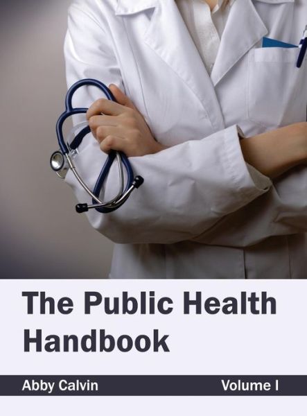 Cover for Abby Calvin · The Public Health Handbook: Volume I (Hardcover Book) (2015)