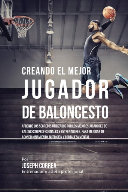 Cover for Joseph Correa · Creando el Mejor Jugador de Baloncesto (Pocketbok) (2016)