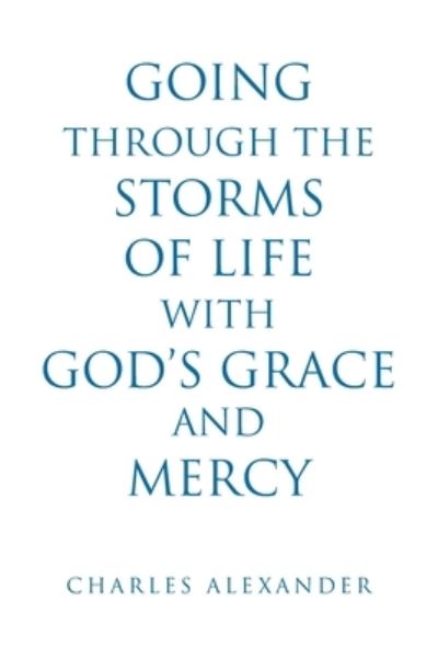 Cover for Charles Alexander · Going Through the Storms of Life with God's Grace and Mercy (Book) (2022)