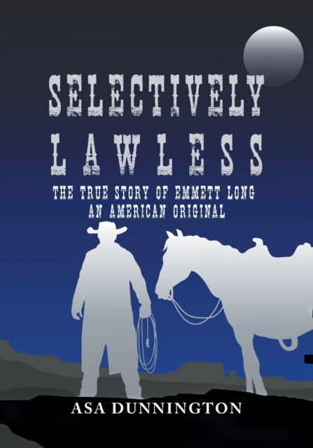 Selectively Lawless - Asa Dunnington - Books - Authors Press - 9781643144894 - February 2, 2021