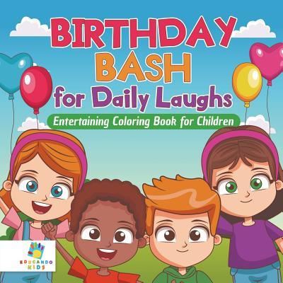 Cover for Educando Kids · Birthday Bash for Daily Laughs Entertaining Coloring Book for Children (Paperback Book) (2019)