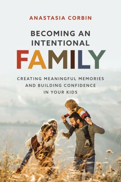 Cover for Corbin Anastasia Corbin · Becoming An Intentional Family: Creating Meaningful Memories And Building Confidence In Your Kids (Paperback Book) (2022)