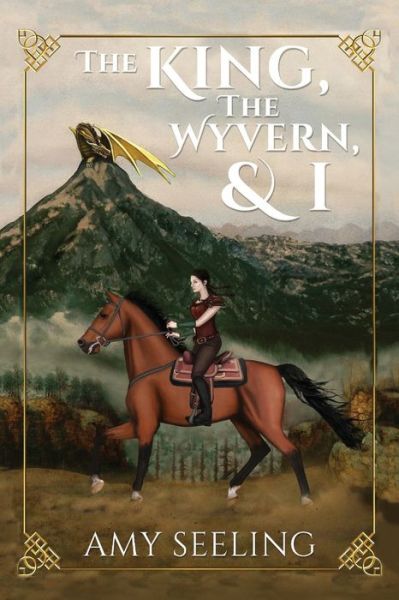 The King, the Wyvern, and I - Amy Seeling - Książki - Dorrance Publishing Co. - 9781647021894 - 10 kwietnia 2020