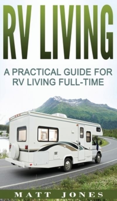 Cover for Matt Jones · RV Living: A Practical Guide For RV Living Full-Time (Gebundenes Buch) (2020)