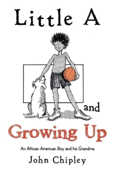 Little a and Growing Up - John Chipley - Books - AUTHORHOUSE - 9781665528894 - June 17, 2021