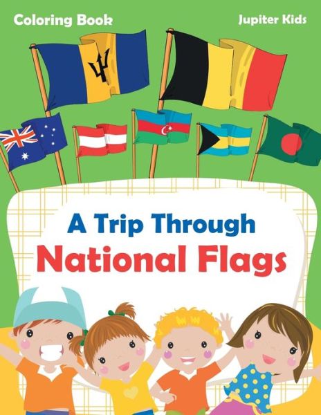 Cover for Jupiter Kids · A Trip Through National Flags Coloring Book (Paperback Book) (2017)