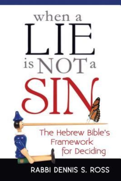 Cover for Rabbi Dennis S. Ross · When a Lie Is Not a Sin: The Hebrew Bible's Framework for Deciding (Gebundenes Buch) (2016)