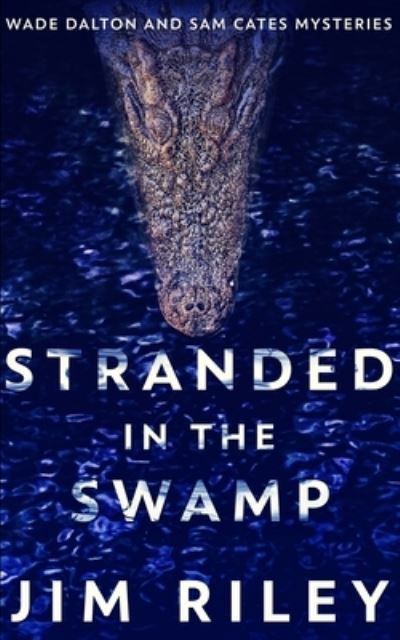 Cover for Jim Riley · Stranded In The Swamp (Wade Dalton And Sam Cates Mysteries Book 3) (Paperback Book) (2021)