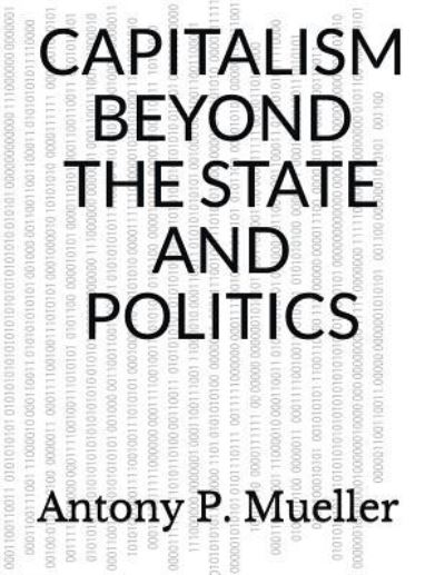 Cover for Antony P. Mueller · Capitalism Beyond the State and Politics (Paperback Book) (2018)