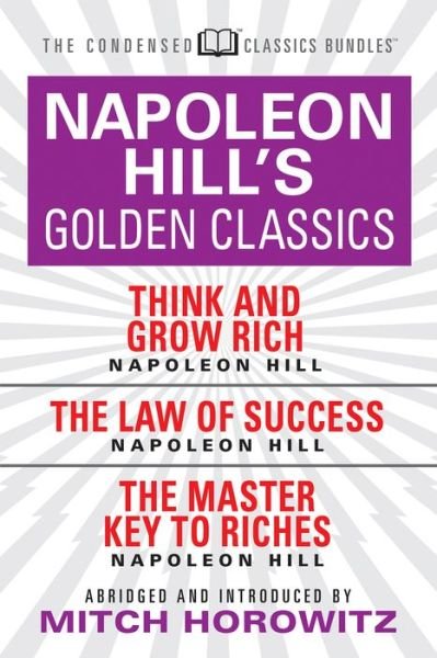 Cover for Napoleon Hill · Napoleon Hill's Golden Classics (Condensed Classics): featuring Think and Grow Rich, The Law of Success, and The Master Key to Riches: featuring Think and Grow Rich, The Law of Success, and The Master Key to Riches (Paperback Book) (2018)