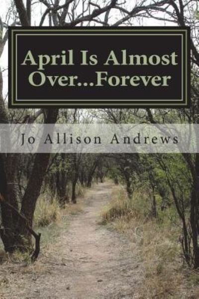 Cover for Jo Allison Andrews · April Is Almost Over...Forever (Pocketbok) (2018)
