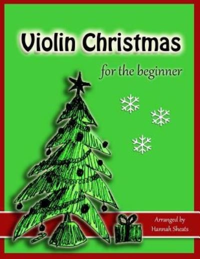 Violin Christmas for the Beginner - Hannah C Sheats - Books - Createspace Independent Publishing Platf - 9781725695894 - August 23, 2018