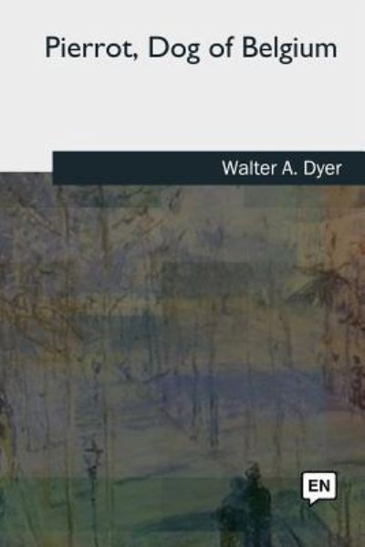 Cover for Walter A Dyer · Pierrot, Dog of Belgium (Paperback Book) (2018)