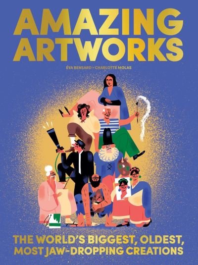 Cover for Eva Bensard · Amazing Artworks: The Biggest, Oldest, Most Jaw-Dropping Creations (Hardcover bog) [Co-Edition (Fra) France edition] (2022)
