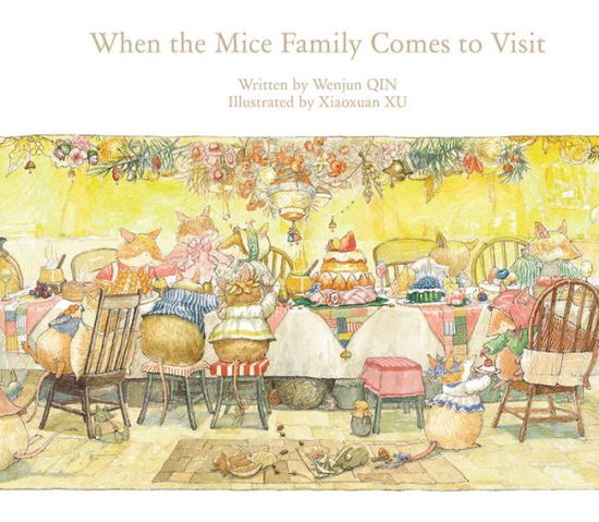 When the Mice Family Comes to Visit - Wenjun Qin - Books - Starfish Bay Publishing Pty Ltd - 9781760360894 - July 1, 2019