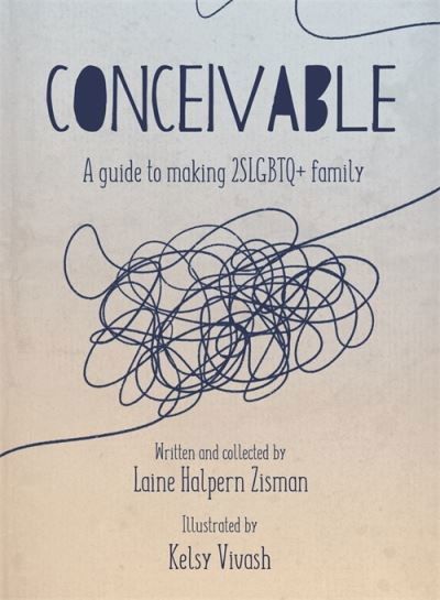 Cover for Laine Halpern Zisman · Conceivable: A Guide to Making 2SLGBTQ+ Family (Paperback Book) (2024)