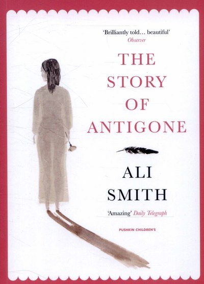 The Story of Antigone - Save the Story - Ali Smith - Livros - Pushkin Children's Books - 9781782690894 - 5 de novembro de 2015