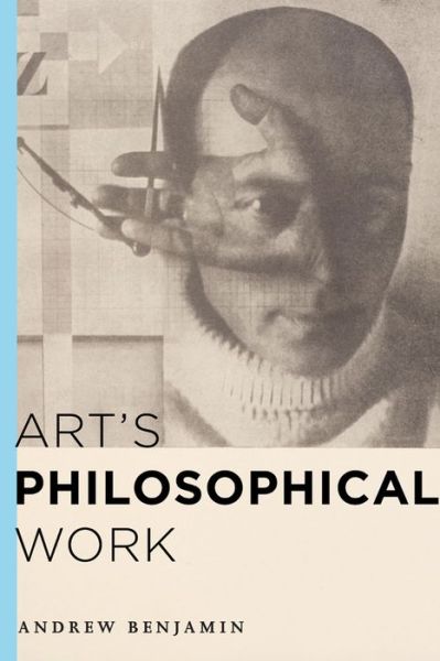Art's Philosophical Work - Benjamin, Andrew, Distinguished Professor of Philosophy and the Humanities, Kingston Universi - Bücher - Rowman & Littlefield International - 9781783482894 - 9. Juni 2015