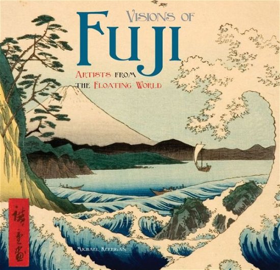 Cover for Michael Kerrigan · Visions of Fuji: Artists from the Floating World - Masterworks (Innbunden bok) [New edition] (2016)