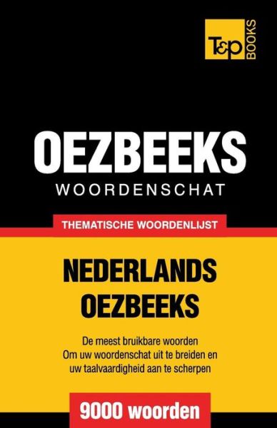 Cover for Andrey Taranov · Thematische woordenschat Nederlands-Oezbeeks - 9000 woorden - Dutch Collection (Paperback Book) (2015)