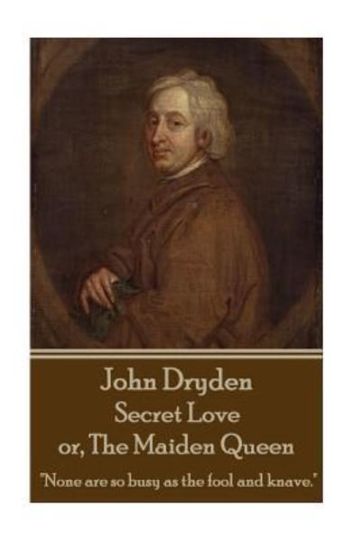 Cover for John Dryden · John Dryden - Secret Love Or, the Maiden Queen (Taschenbuch) (2015)