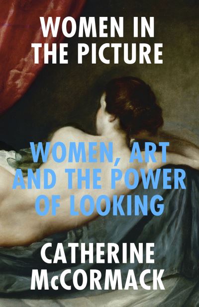 Cover for Catherine McCormack · Women in the Picture: Women, Art and the Power of Looking (Hardcover Book) (2021)