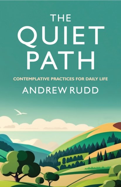 Cover for Andrew Rudd · The Quiet Path: Contemplative practices for daily life (Pocketbok) (2024)