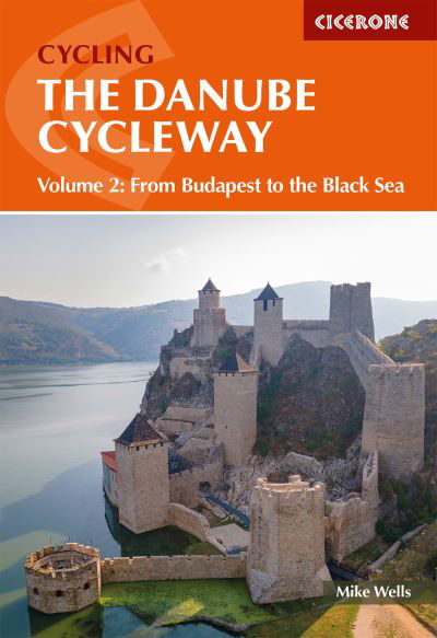 The Danube Cycleway Volume 2: From Budapest to the Black Sea - Mike Wells - Books - Cicerone Press - 9781786311894 - November 28, 2023