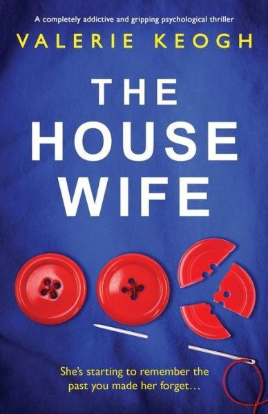 The Housewife: A completely addictive and gripping psychological thriller - Valerie Keogh - Książki - Bookouture - 9781786816894 - 27 lutego 2019