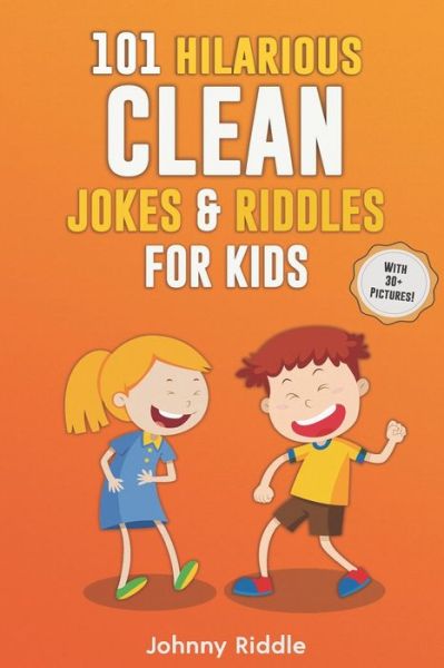 Cover for Johnny Riddle · 101 Hilarious Clean Jokes &amp; Riddles For Kids (Paperback Book) (2018)