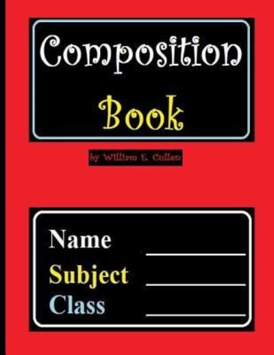 Composition Book - William E Cullen - Livres - Independently Published - 9781790916894 - 7 décembre 2018