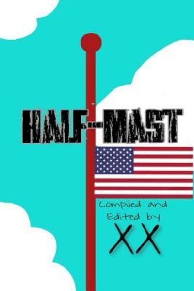 Half-Mast - X X - Bøger - Independently Published - 9781791881894 - 17. december 2018