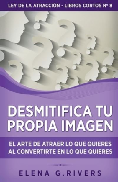 Cover for Elena G. Rivers · Desmitifica la Imagen de Ti Mismo (Book) (2023)