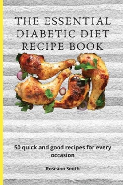 Cover for Roseann Smith · The Essential Diabetic Diet Recipe Book: 50 quick and good recipes for every occasion (Paperback Bog) (2021)