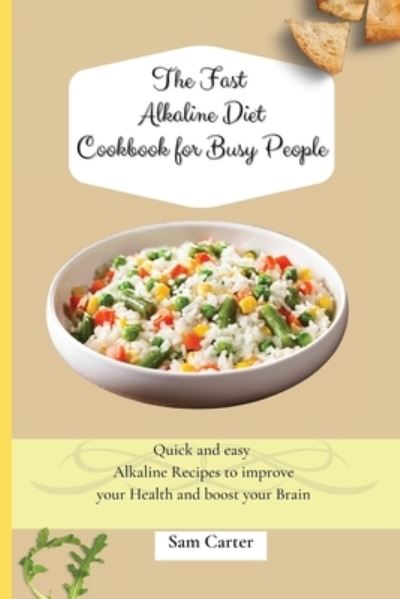 Cover for Sam Carter · The Fast Alkaline Diet Cookbook for Busy People (Paperback Book) (2021)