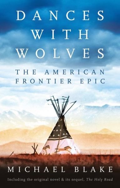 Cover for Michael Blake · Dances with Wolves: The American Frontier Epic including The Holy Road (Hardcover Book) (2020)