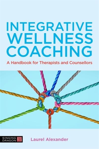 Cover for Laurel Alexander · Integrative Wellness Coaching: A Handbook for Therapists and Counsellors (Paperback Book) (2022)