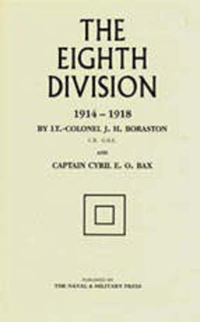 Eighth Division in War 1914-1918 - J.H. Boraston - Books - Naval & Military Press Ltd - 9781843421894 - October 15, 2015