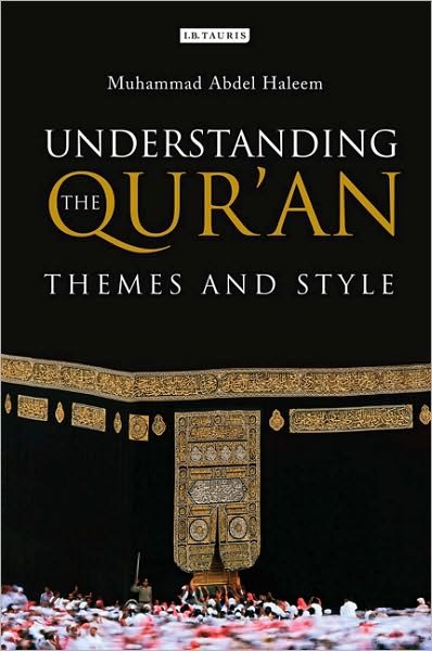 Understanding the Qur'an: Themes and Style - London Qur'an Studies - Muhammad Abdel Haleem - Books - Bloomsbury Publishing PLC - 9781845117894 - September 30, 2010