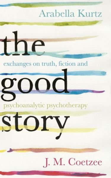 Cover for J. M. Coetzee · The Good Story: Exchanges on Truth, Fiction and Psychotherapy (Paperback Bog) (2015)