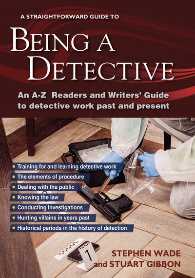 Being A Detective: An A-z Readers' And Writers' Guide To Detective Work: A Straightforward Guide - Stephen Wade - Książki - Straightforward Publishing - 9781847168894 - 25 marca 2019