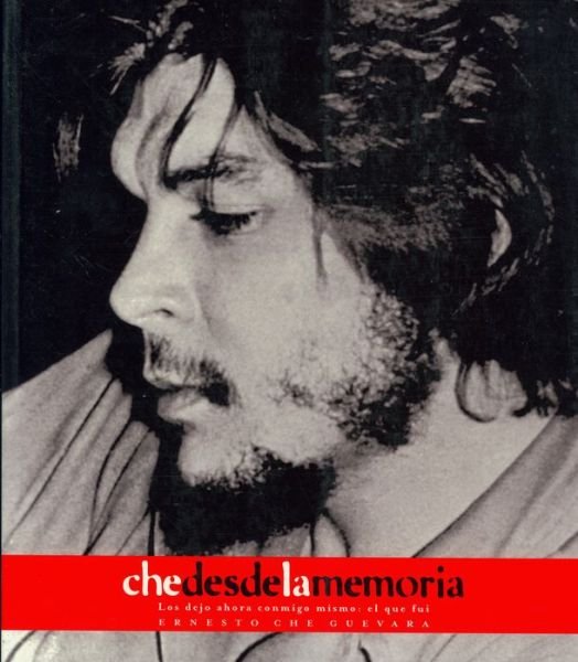 Cover for Ernesto Che Guevara · Che Desde La Memoria: El Que Fui (Che Guevara Publishing Project) (Spanish Edition) (Paperback Book) [Spanish edition] (2004)