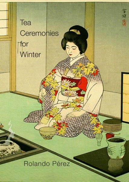 Cover for Pe&amp;#769; rez, Rolando · Tea Ceremonies for Winter (Pocketbok) (2018)