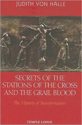 Cover for Judith von Halle · Secrets of the Stations of the Cross and the Grail Blood: The Mystery of Transformation (Hardcover Book) (2007)