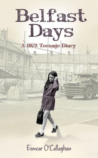 Cover for Eimear O'Callaghan · Belfast Days: A 1972 Teenage Diary (Paperback Book) (2014)