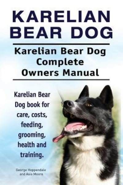 Cover for George Hoppendale · Karelian Bear Dog. Karelian Bear Dog Complete Owners Manual. Karelian Bear Dog Book for Care, Costs, Feeding, Grooming, Health and Training. (Paperback Book) (2017)
